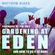 Gardening at Eden: And How to Do It at Home, Matthew Biggs 