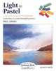 Light in Pastel: Learn How to Create Beautiful Pictures (Step-By-Step Leisure Arts 29), Paul Hardy 