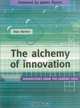 The Alchemy of Innovation : Perspectives from the Leading Edge, Alan Barker 