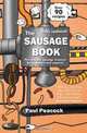 The Sausage Book: The Ultimate Sausage Resource for Beginners and Experts, Paul Peacock 