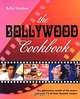 The Bollywood Cookbook: The Glamorous World of the Actors and Over 75 of Their Favorite Recipes, Bulbul Mankani 
