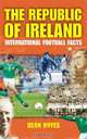 The Republic of Ireland: International Football Facts, Dean Hayes 