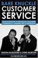 Bare Knuckle Customer Service: how to deliver a knockout customer experience and hammer the competition, Simon Hazeldine, Chris J Norton 