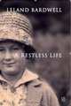 A Restless Life, Leland Bardwell 