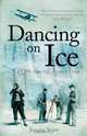 Dancing On Ice: A 1930s Arctic Adventure, Jeremy Scott 