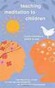 Teaching Meditation to Children: The Practical Guide to the Use and Benefits of Meditation Techniques, David Fontana, Ingrid Slack 