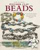 How to Make Polymer Clay Beads: 35 Step-by-step Projects Show How to Make Beautiful Beads and Jewelry, Linda Peterson 