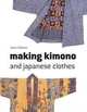 Making Kimono and Japanese Clothes, Jenni Dobson 