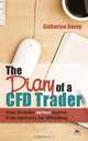 The Diary of a Cfd Trader: How to Make Serious Money from Contracts for Difference, Catherine Davey 