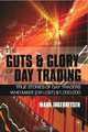 The Guts and Glory of Day Trading: True stories of day traders who made (or lost) $1,000,000, Mark Ingebretsen 
