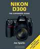 Nikon D300: The Expanded Guide, Jon Sparks 