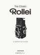 The Classic Rollei: A Definitive Guide, John Phillips 