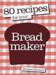 80 Recipes for Your Breadmaker, Richard Ehrlich 