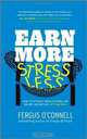 Earn More, Stress Less: How to attract wealth using the secret science of getting rich Your Practical Guide to Living the Law of Attraction, Fergus O