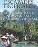 Escapades Tropicales - Tahiti, Australie, New Zealand, Thailande, Vietnam, Guy-Paul Dablin 