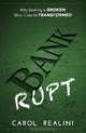 BANKRUPT: Why Banking is Broken. How it can be Transformed., Carol Realini 