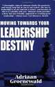 Moving Towards Your Leadership Destiny, Adriaan Groenewald 