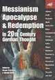 Messianism, Apocalypse And Redemption in 20th Century German Thought, Wayne Cristaudo 