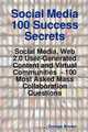 Social Media 100 Success Secrets: Social Media, Web 2.0 User-Generated Content and Virtual Communities - 100 Most Asked Mass Collaboration Questions, George Brown 