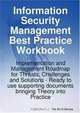 Information Security Management Best Practice Workbook: Implementation and Management Roadmap for Threats, Challenges and Solutions - Ready to use supporting documents bringing Theory into Practice, Gerard Blokdijk, Ivanka Menken 