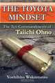 The Toyota Mindset: The Ten Commandments of Taiichi Ohno, Yoshihito Wakamatsu 