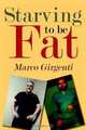 Starving to be Fat, Marco Girgenti 