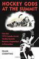 Hockey Gods at the Summit: How the 1972 Canada-Soviet Hockey Summit Became a September to Remember, Frank Cosentino 