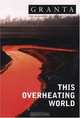 This Overheating World (Granta, No.83), 