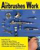 How Airbrushes Work (Paint Expert), Leahy Steven 
