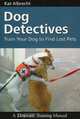 Dog Detectives: How To Train Your Dog to Find Lost Pets, Kat Albrecht 