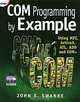 COM Programming by Example: Using MFC, ActiveX, ATL, ADO, and COM+, John E. Swanke 