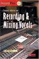 Sound Advice on Recording and Mixing Vocals, Bill A. Gibson 