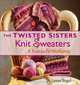 The Twisted Sisters Knit Sweaters: A Knit-to-Fit Workshop (Knit to Fit Workshop), Lynne Vogel 