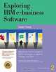 Exploring IBM e-Business Software: Become an Instant Insider on IBM
