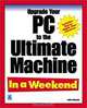 Upgrade Your PC to the Ultimate Machine In a Weekend, Faithe Wempen 