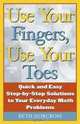 Use Your Fingers, Use Your Toes: Quick and Easy Step-By-Step Solutions to Your Everyday Math Problems (Capital Ideas Book), Beth Norcross 