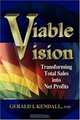 Viable Vision: Transforming Total Sales into Net Profits, Gerald I. Kendall 