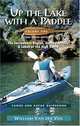 Up the Lake With a Paddle: Canoe and Kayak Guide : The Sacramento Region, Sierra Foothills, & Lakes of the High Sierra, William Van Der Ven 