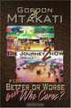 The Journey 2 Now: For Better Or Worse But Who Cares?, gordon Mtakati 