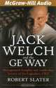 Jack Welch and the GE Way : Management Insights and Leadership Secrets of the Legendary CEO, Robert Slater 