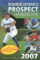 Baseball America 2007 Prospect Handbook: The Comprehensive Guide to Rising Stars from the Definitive Source on Prospects (Baseball America Prospect Handbook), The Editors of Baseball America 