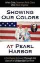Showing Our Colors at Pearl Harbor: A Firsthand Account Through the Eyes of a 17-Year-Old Survivor, Arles Cole 