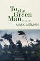 To the Green Man : Poems, Mark Jarman 