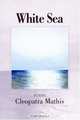 White Sea : Poems, Cleopatra Mathis 