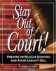 Stay Out of Court! : The Small Business Owners Guide to Prevent or Resolve Disputes and Avoid Lawsuit Hell, Andrew A. Caffey 
