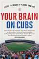 Your Brain on Cubs: Inside the Heads of Players and Fans, 