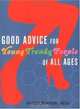 Good Advice for Young Trendy People of All Ages, 