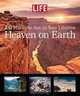 Life: Heaven on Earth: 100 Places to See in Your Lifetime, 