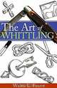 The Art of Whittling, Walter L. Faurot 