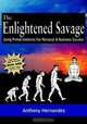 The Enlightened Savage: Using Primal Instincts for Personal & Business Success, Anthony Hernandez 